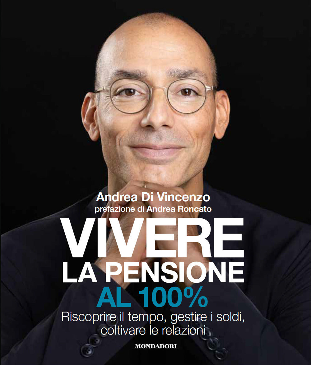 Vivere la pensione al 100%. Riscoprire il tempo, gestire i soldi, coltivare le relazioni