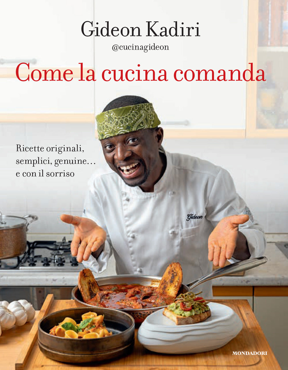 Come la cucina comanda. Ricette originali, semplici, genuine e con il sorriso