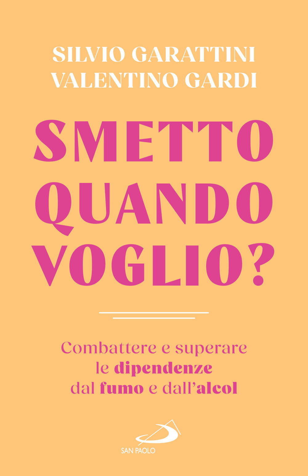 Smetto quando voglio? Combattere e superare la dipendenza dal fumo e dall'alcol