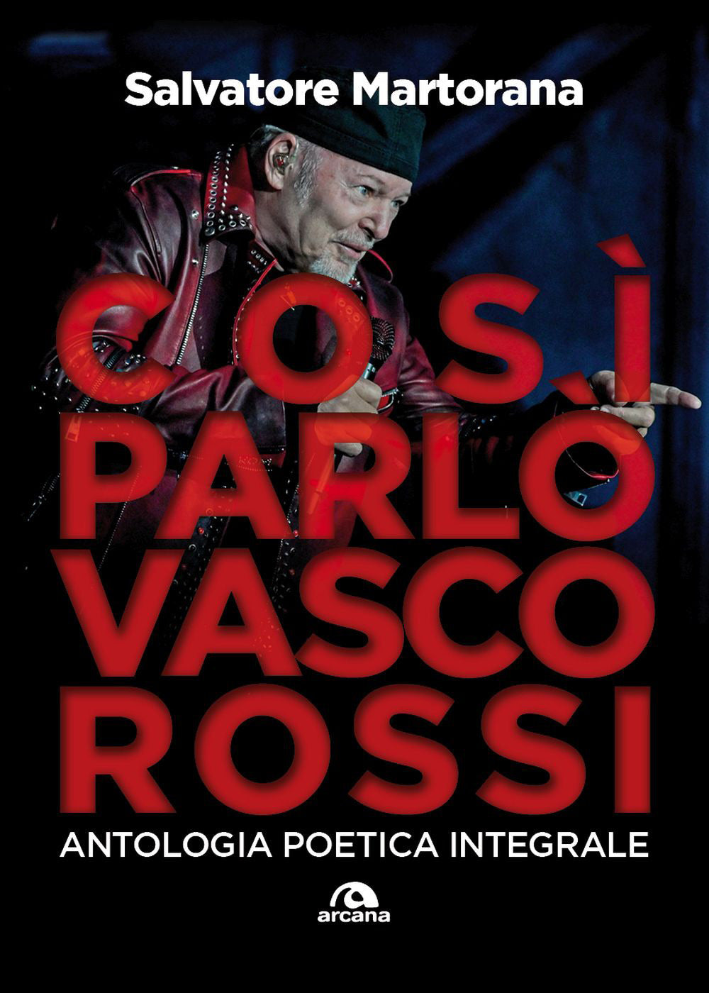 Così parlò Vasco Rossi. Antologia poetica integrale. Tutti i testi commentati
