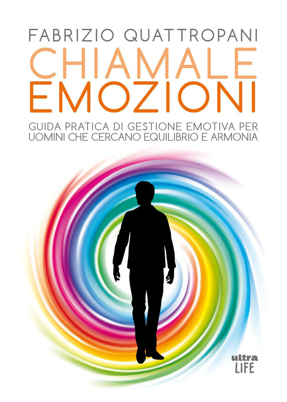Chiamale emozioni. Guida pratica di gestione emotiva per uomini che cercano equilibrio e armonia