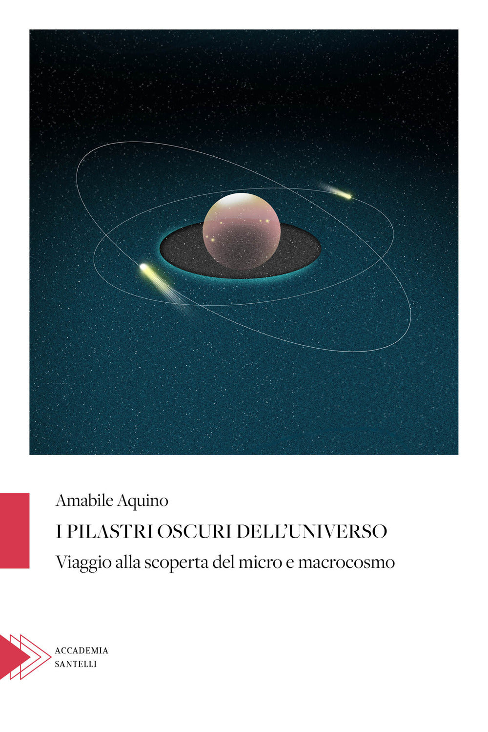 I pilastri oscuri dell'universo. Viaggio alla scoperta del micro e macrocosmo