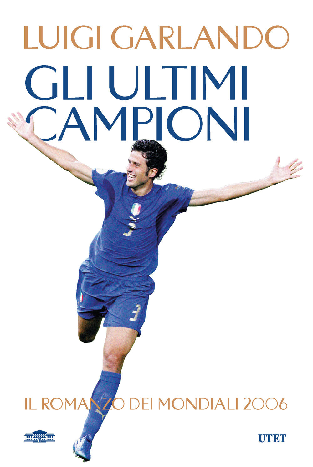 Gli ultimi campioni. Il romanzo dei mondiali 2006