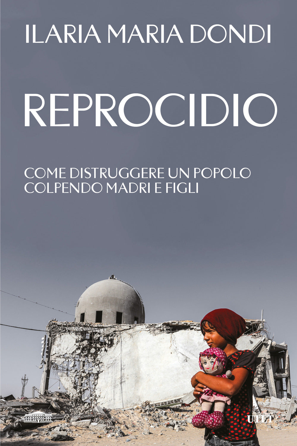 Reprocidio. Come distruggere un popolo colpendo madri e figli
