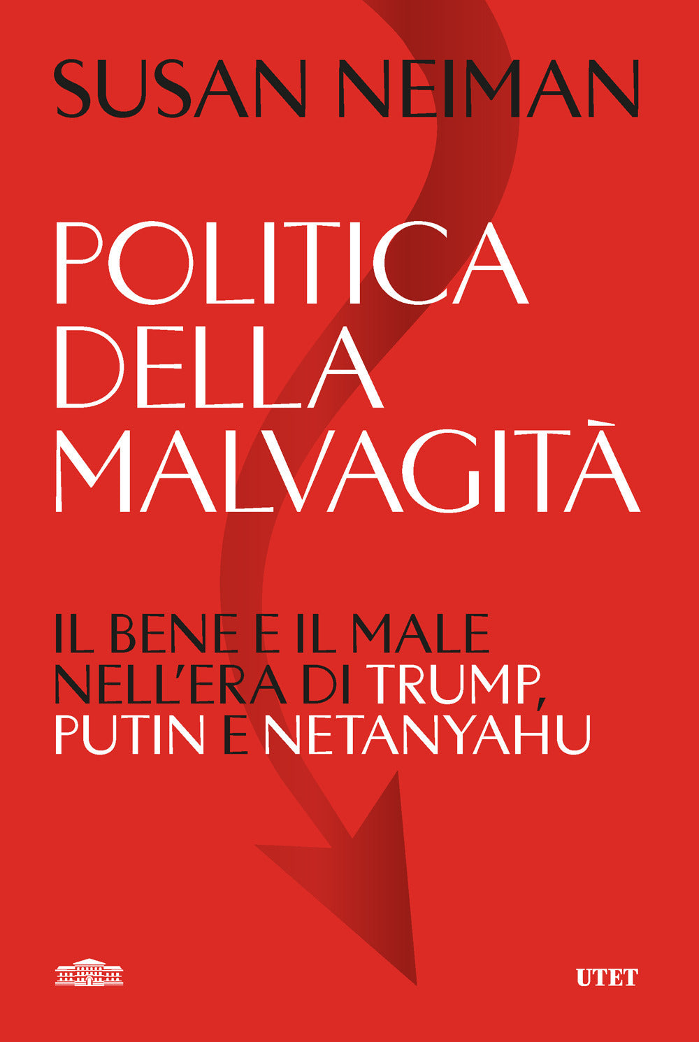 Politica della malvagità. Il bene e il male nell'era di Trump, Putin e Netanyahu
