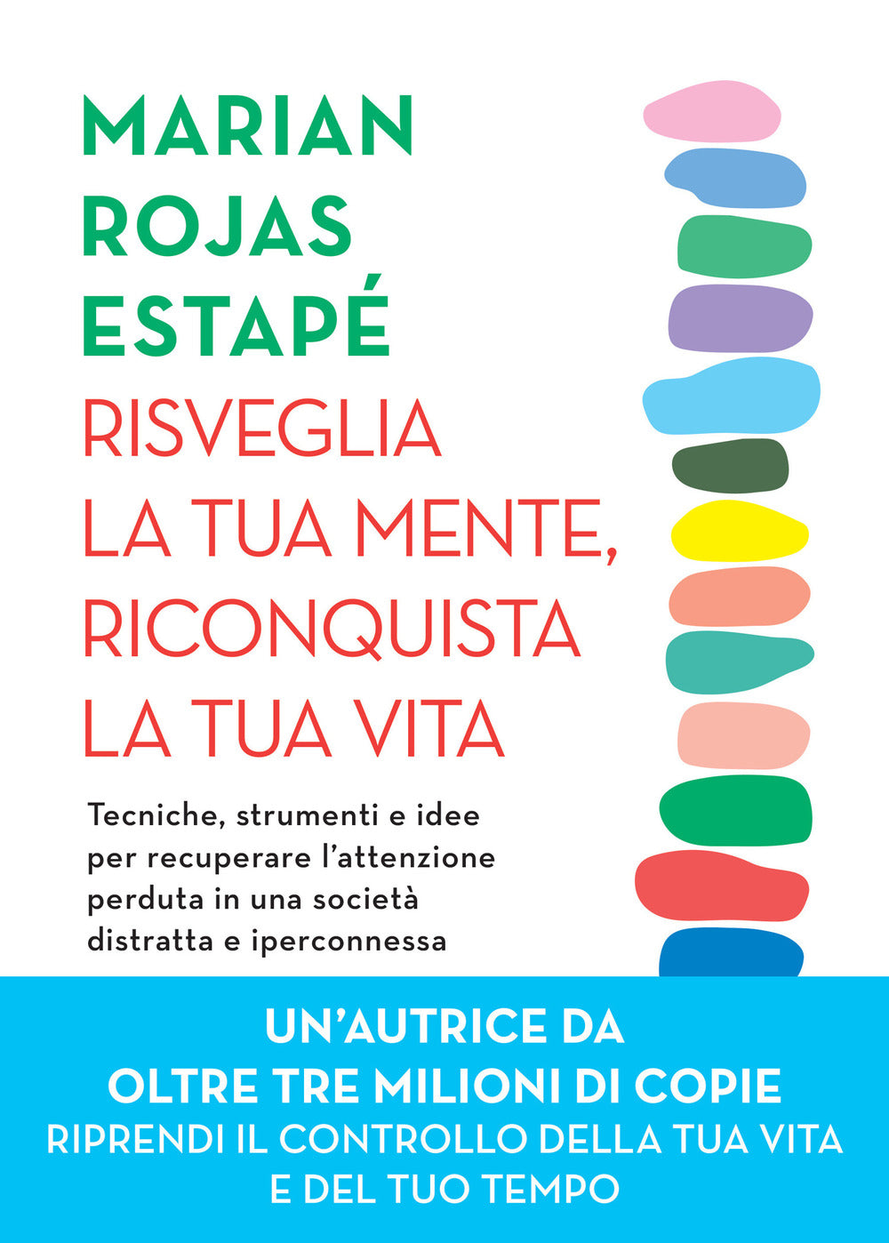 Risveglia la tua mente, riconquista la tua vita. Tecniche, strumenti e idee per recuperare l'attenzione perduta in una società distratta e iperconnessa