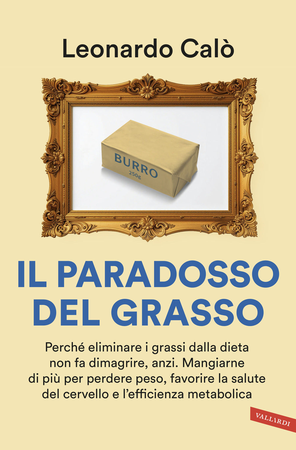 Il paradosso del grasso. Perché eliminare i grassi dalla dieta non fa dimagrire, anzi. Mangiarne di più per perdere peso, favorire la salute del cervello e l'efficienza metabolica