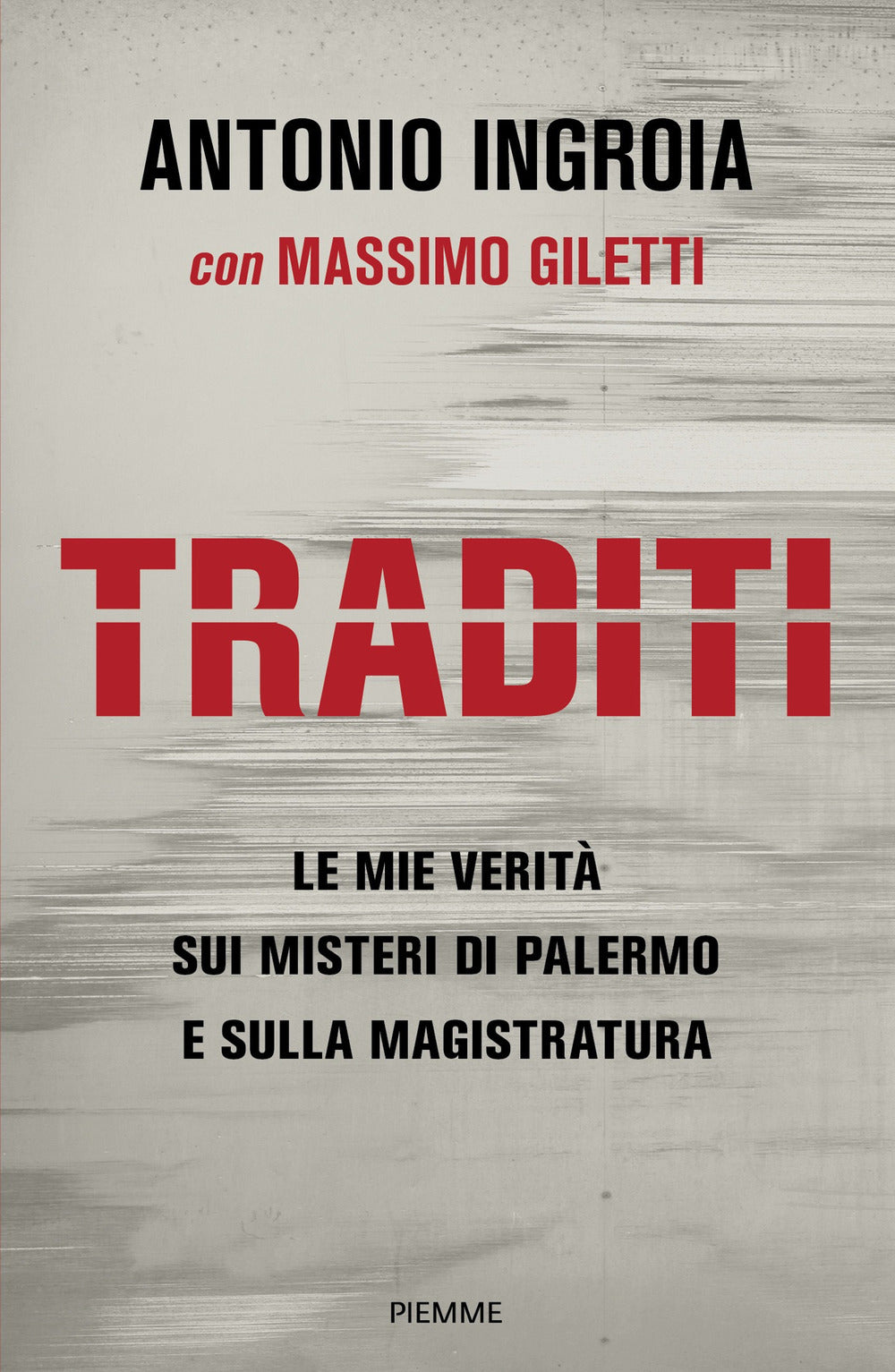 Traditi. Le mie verità sui misteri di Palermo e sulla Magistratura