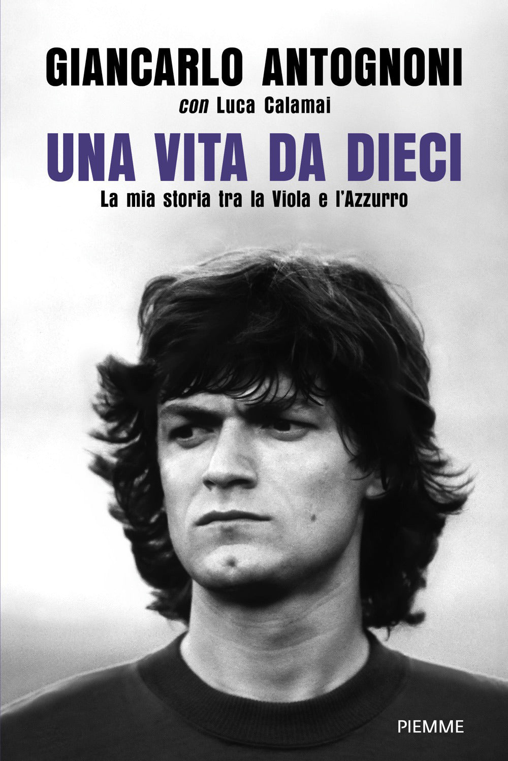 Una vita da dieci. La mia storia tra la Viola e l'Azzurro