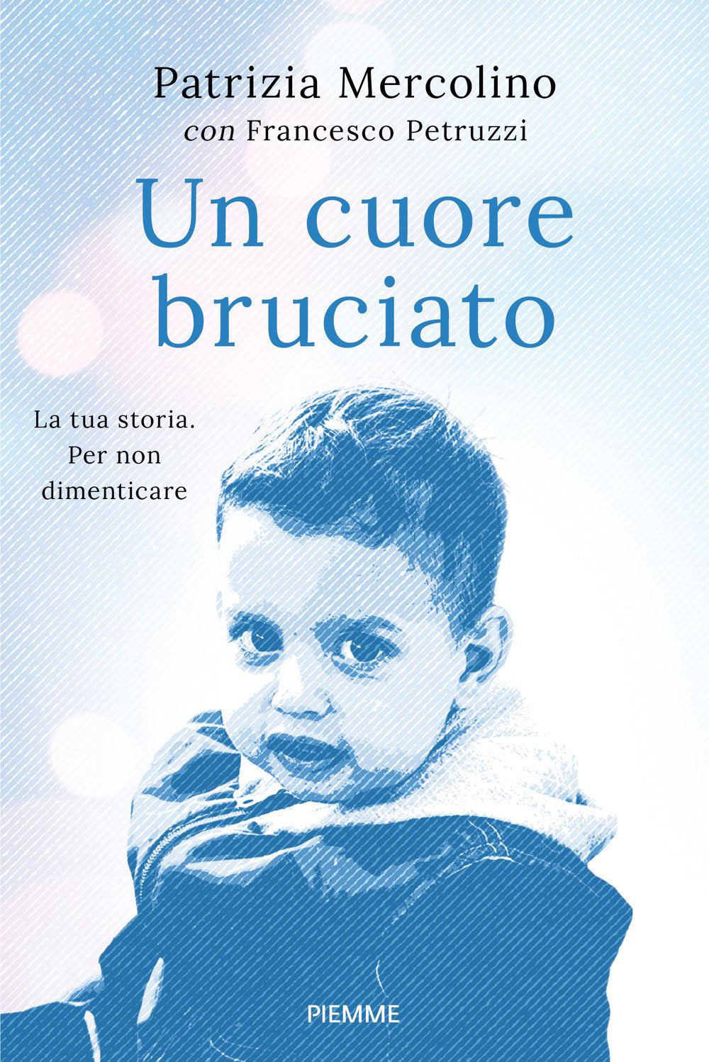 Un cuore bruciato. La tua storia. Per non dimenticare
