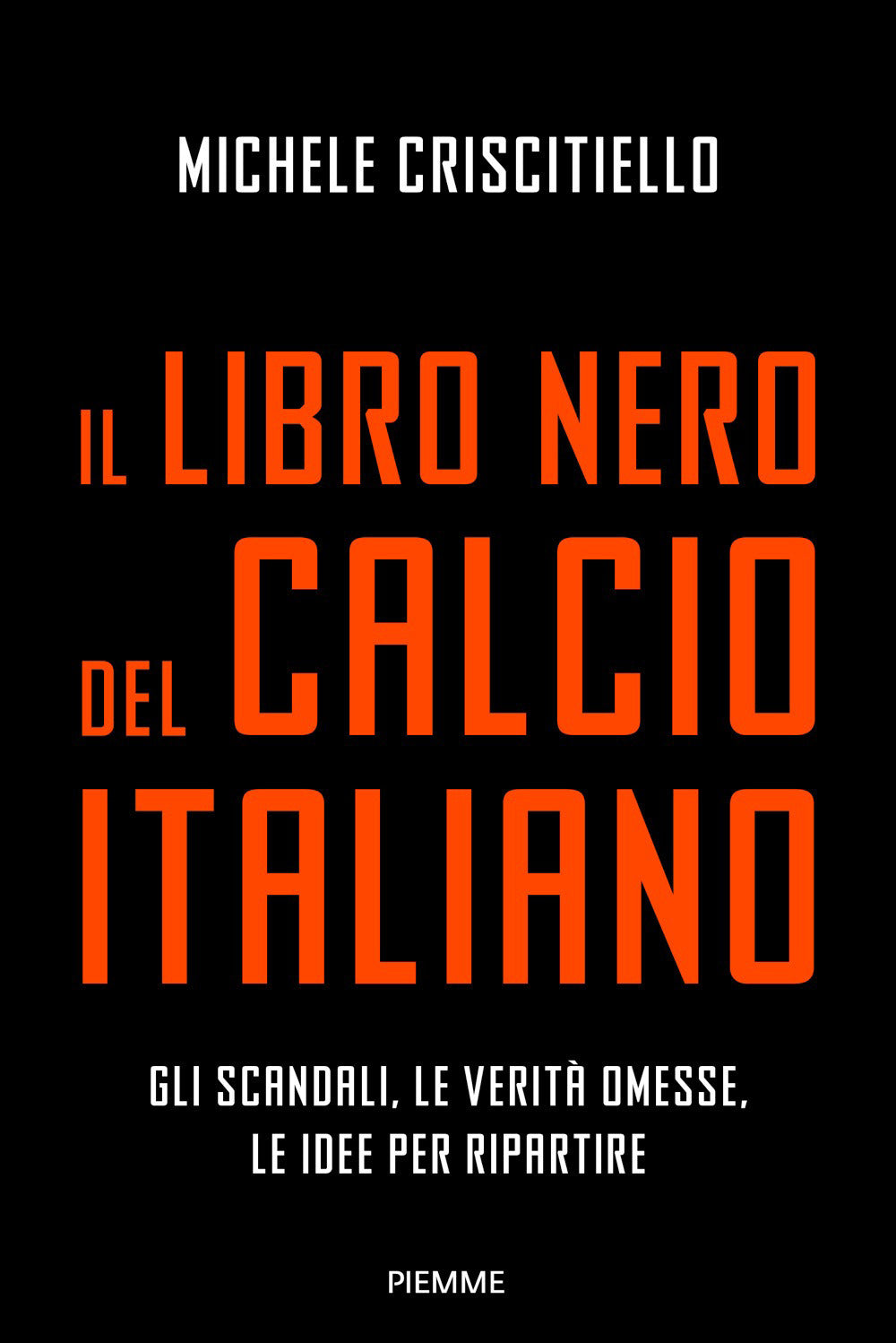 Il libro nero del calcio italiano. Gli scandali, le verità omesse, le idee per ripartire