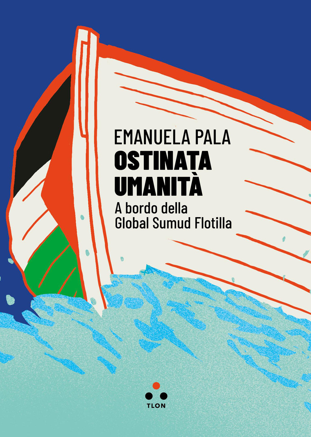 Ostinata umanità. A bordo della Global Sumud Flotilla