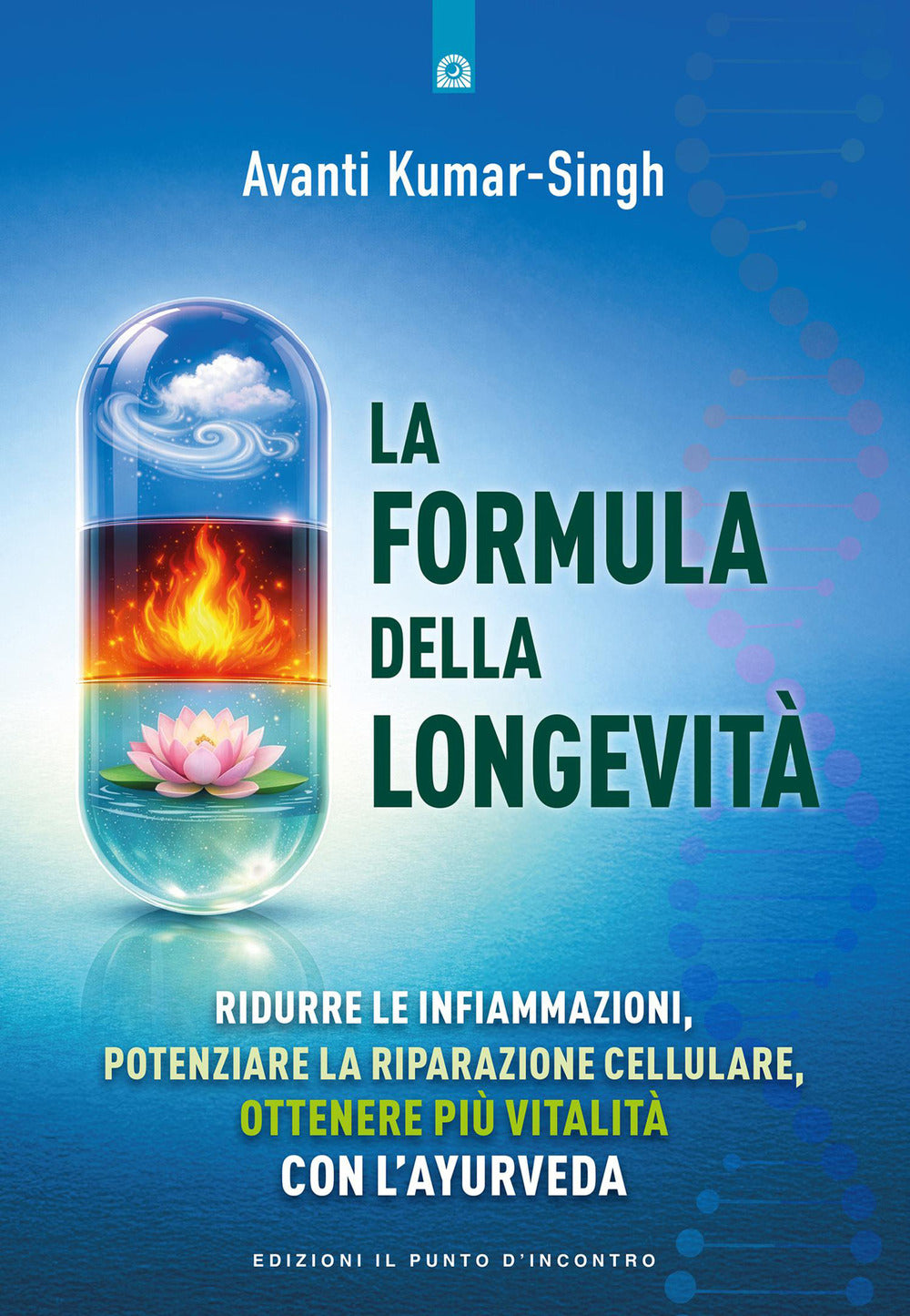 La formula della longevità. Ridurre le infiammazioni, potenziare la riparazione cellulare, ottenere più vitalità con l’ayurveda