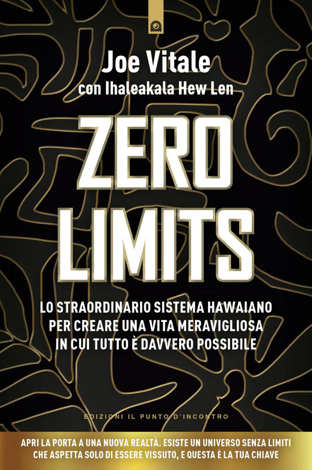 Zero limits. Lo straordinario sistema hawaiano per gioire di una vita meravigliosa in cui tutto è davvero possibile