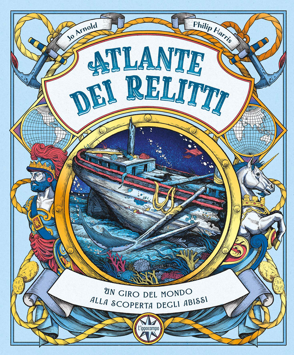 Atlante dei relitti. Un giro del mondo alla scoperta degli abissi