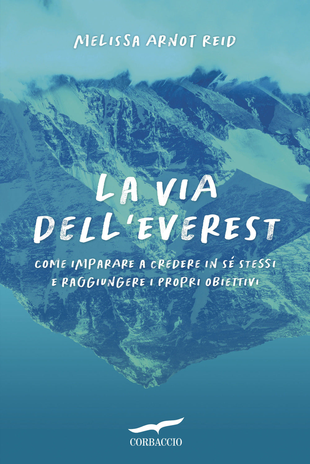 La via dell'Everest. Come imparare a credere in sé stessi e raggiungere i propri obiettivi