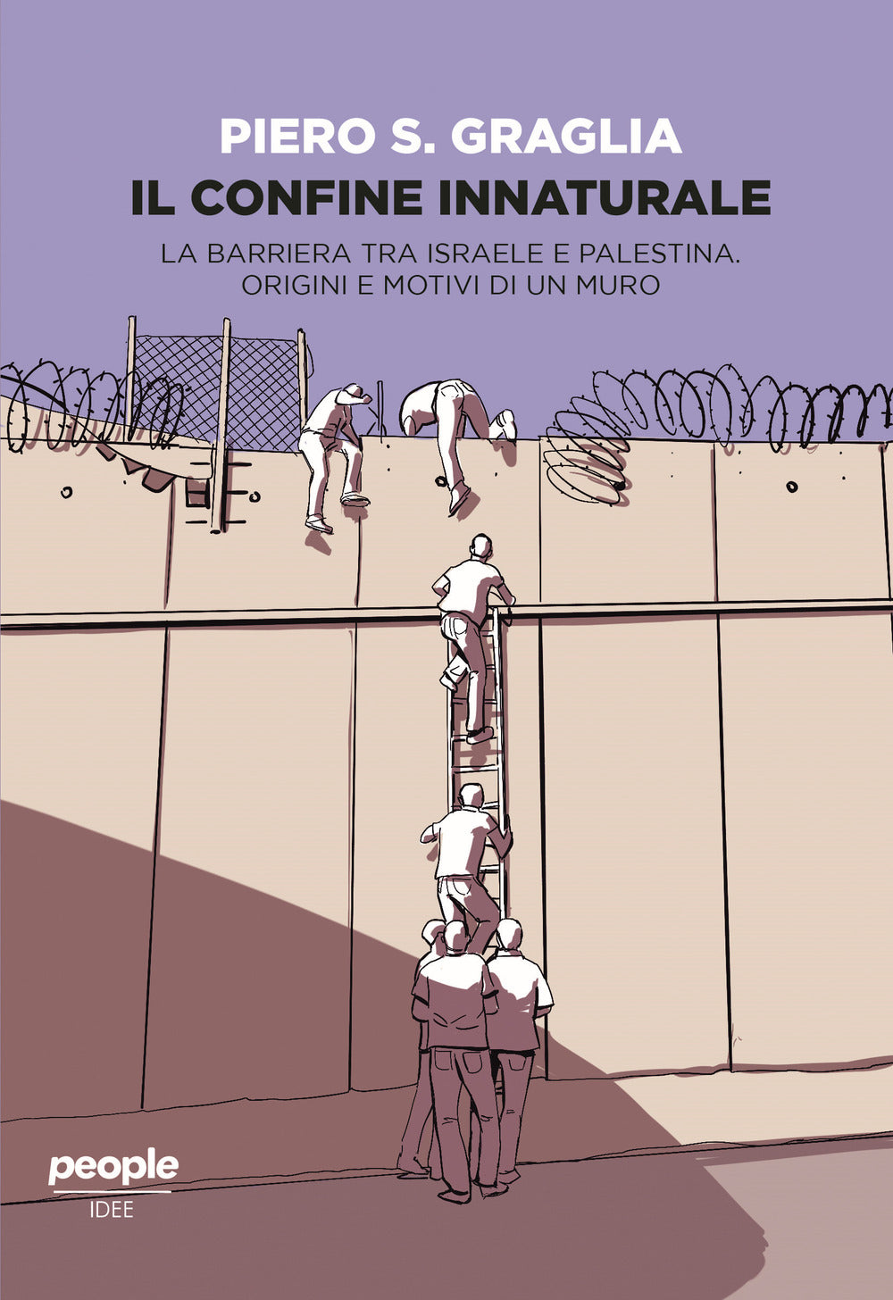 Il confine innaturale. La barriera tra Israele e Palestina. Origini e motivi di un muro