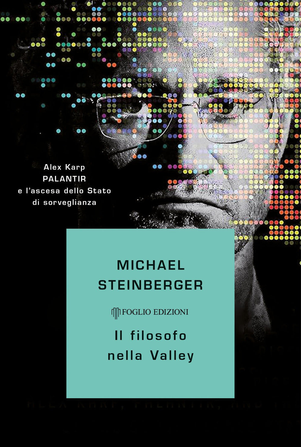 Il filosofo nella Valley. Alex Karp, Palantir e l'ascesa dello Stato di sorveglianza