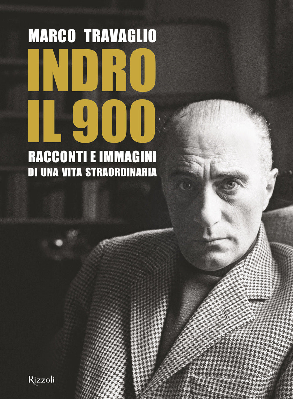 Indro: il 900. Racconti e immagini di una vita straordinaria.