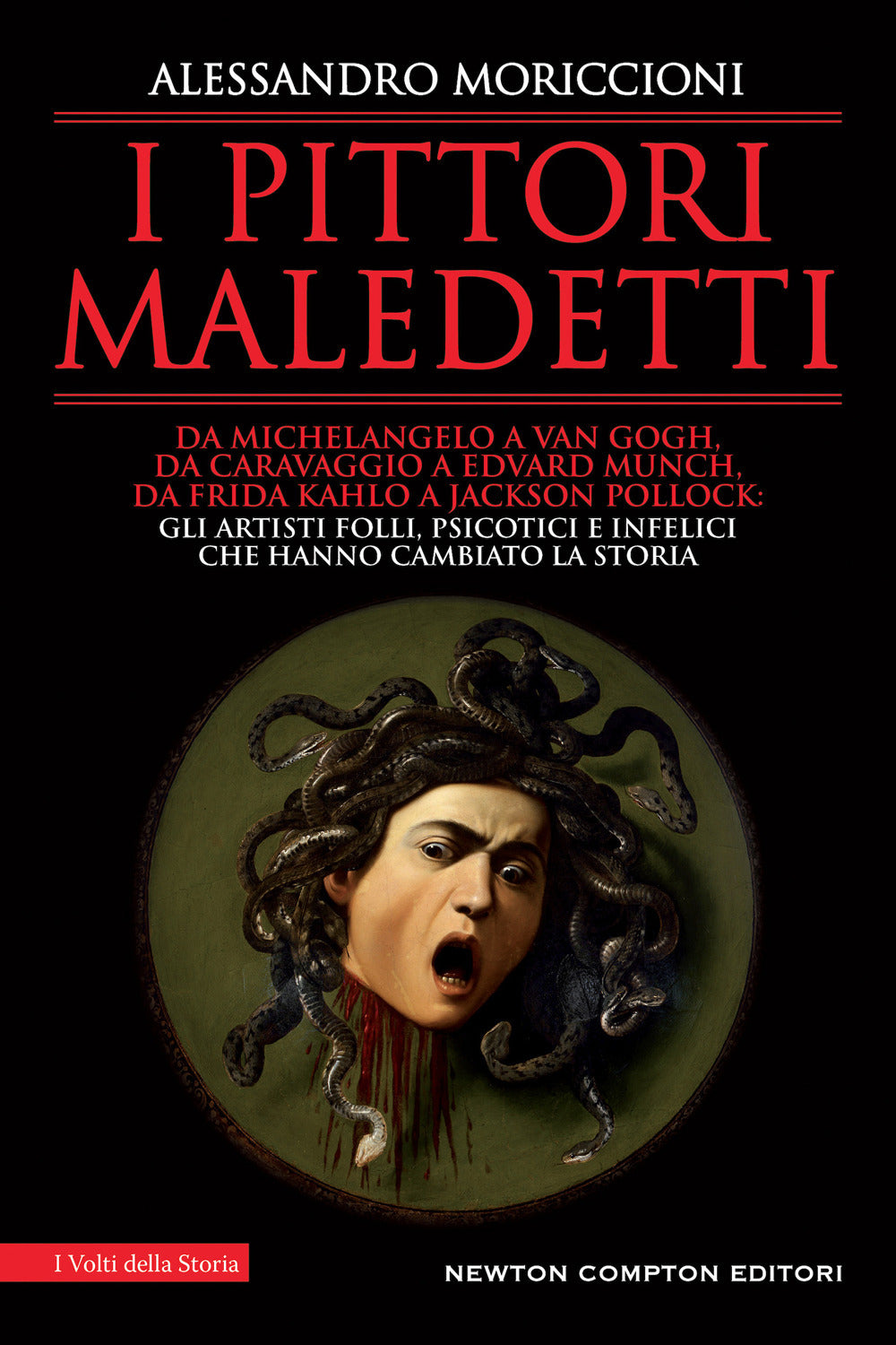 I pittori maledetti. Da Michelangelo a Van Gogh, da Caravaggio a Edvard Munch, da Frida Kahlo a Jackson Pollock: gli artisti folli, psicotici e infelici che hanno cambiato la storia.