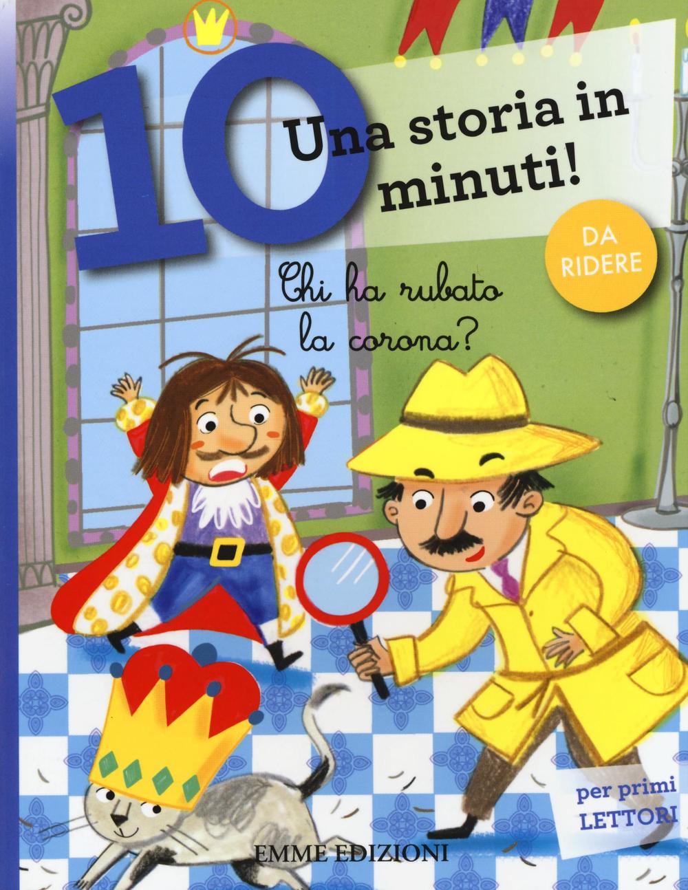 Chi ha rubato la corona? Una storia in 10 minuti! Ediz. a colori.