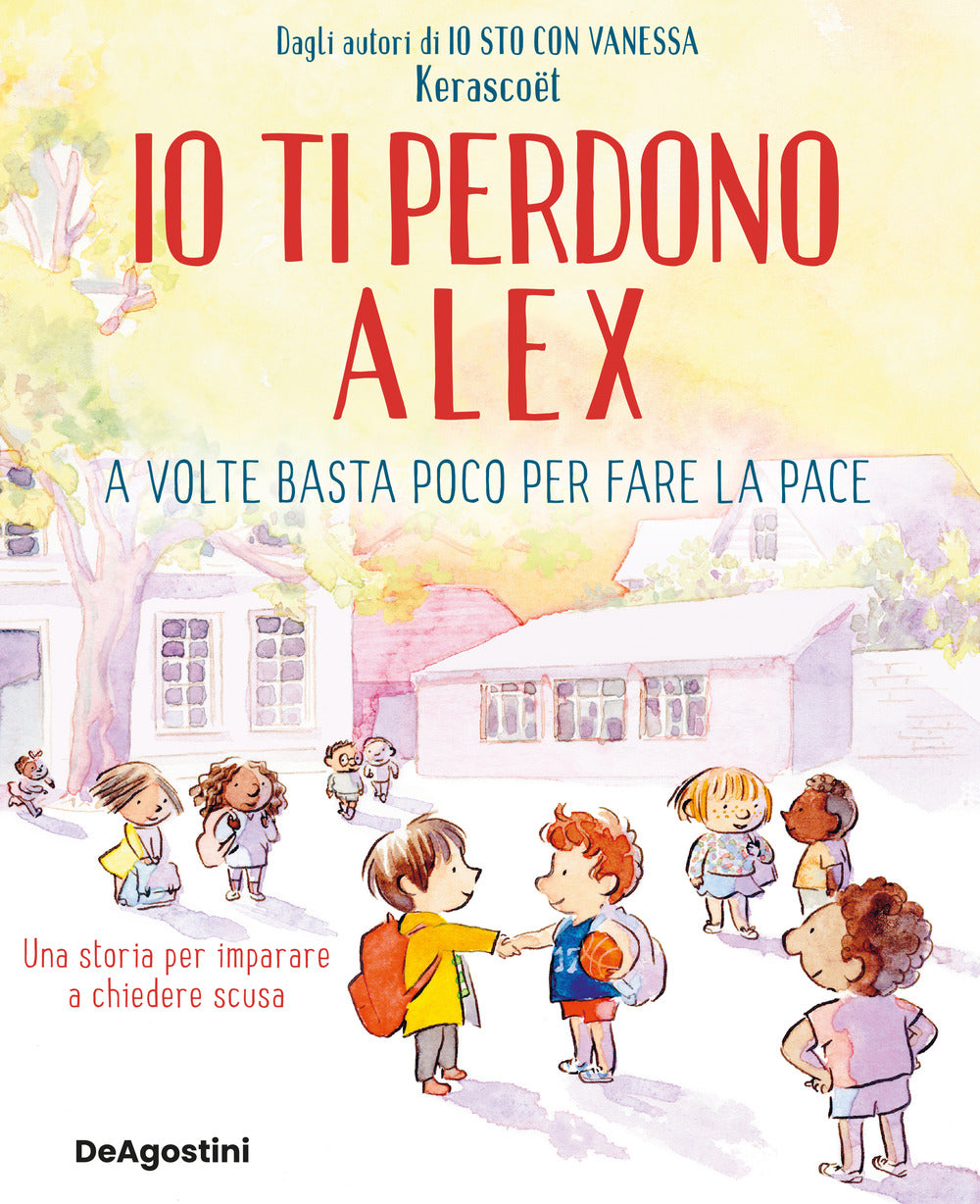 Io ti perdono Alex. A volte basta poco per fare la pace. Ediz. a colori.