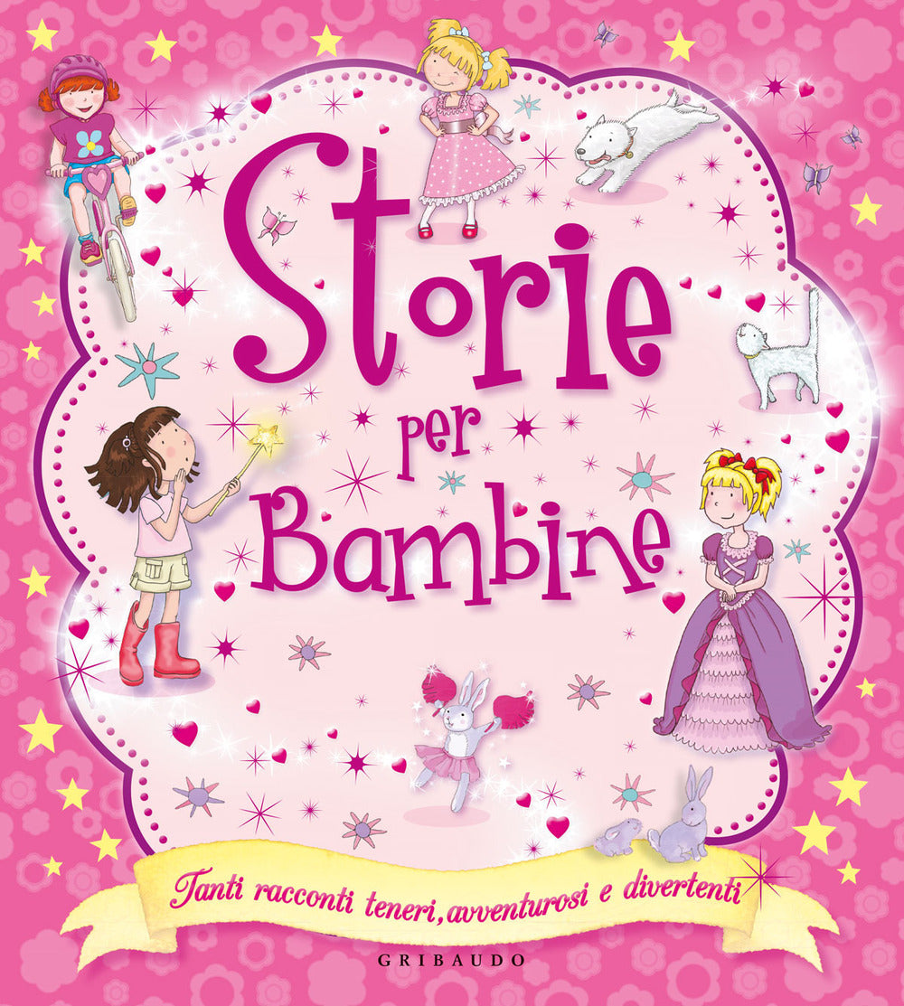 Storie per bambine. Tanti racconti teneri, avventurosi e divertenti.