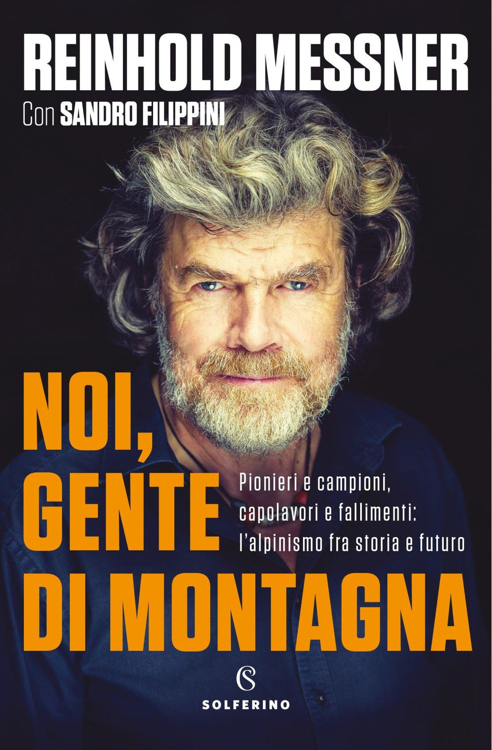Noi, gente di montagna. Pionieri e campioni, capolavori e fallimenti: l'alpinismo fra storia e futuro.