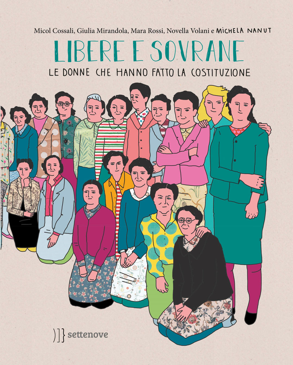 Libere e sovrane. Le donne che hanno fatto la Costituzione.