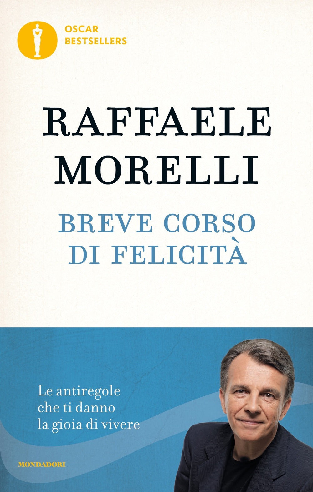 Breve corso di felicità. Le antiregole che ti danno la gioia di vivere.