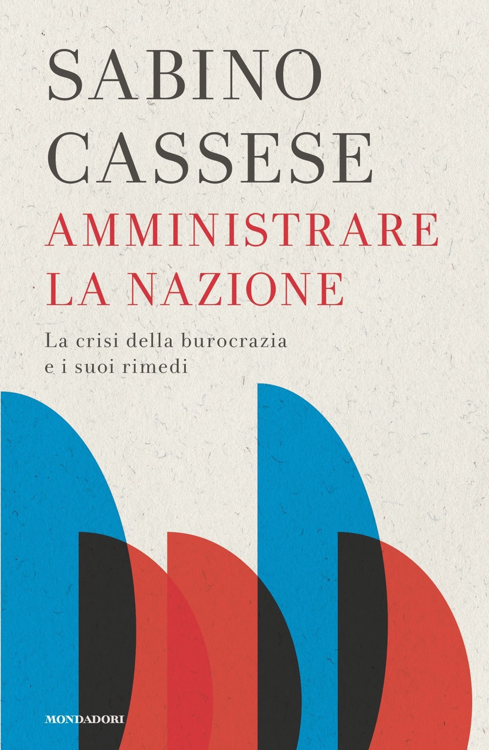 Amministrare la nazione. La crisi della burocrazia e i suoi rimedi.