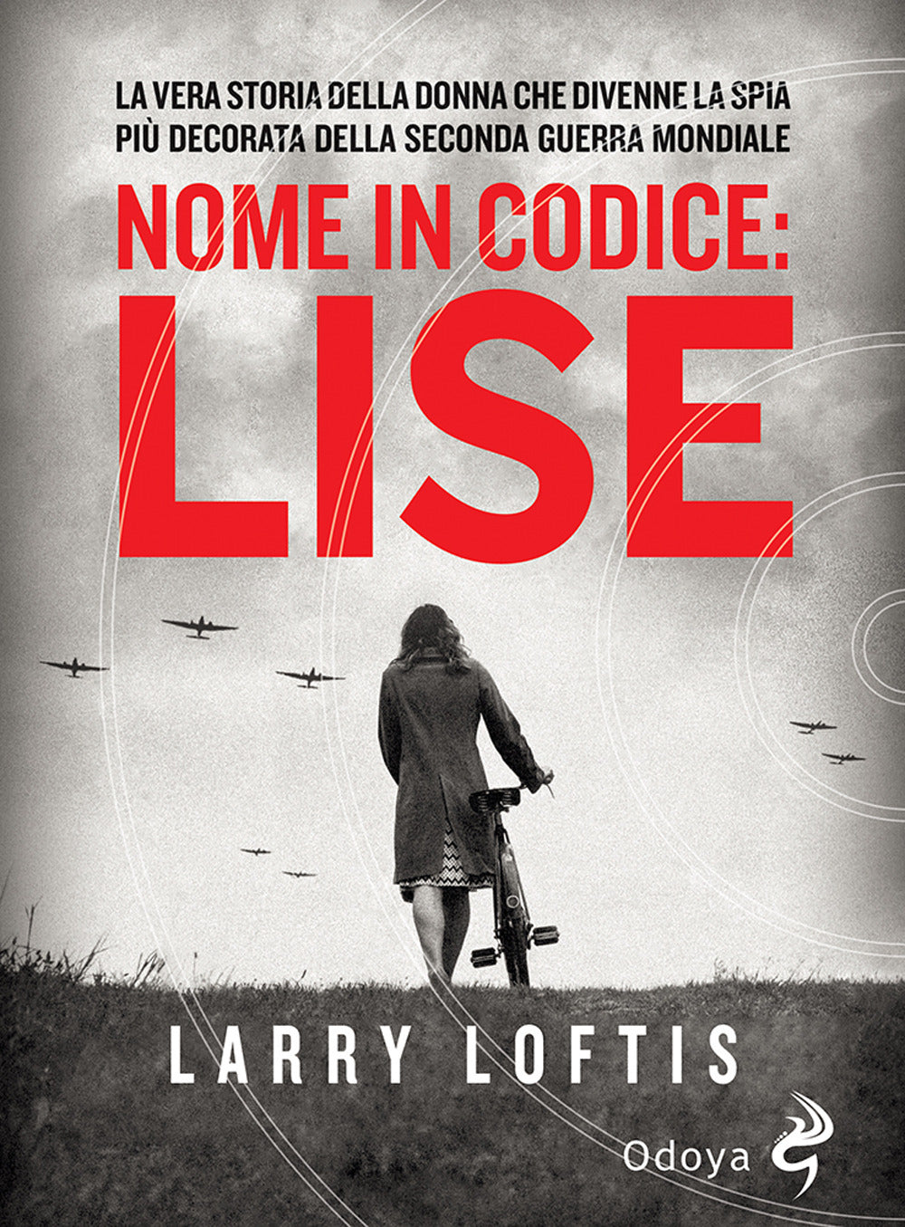 Nome in codice Lise. La vera storia della spia che divenne la donna più decorata della Seconda Guerra Mondiale.