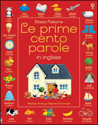 Le prime cento parole in inglese. Ediz. illustrata.