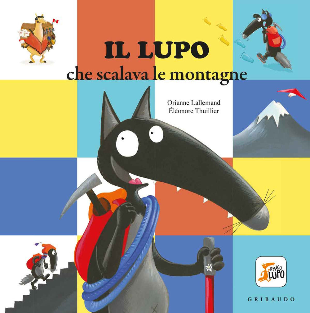 Il lupo che scalava le montagne. Amico lupo. Ediz. a colori.