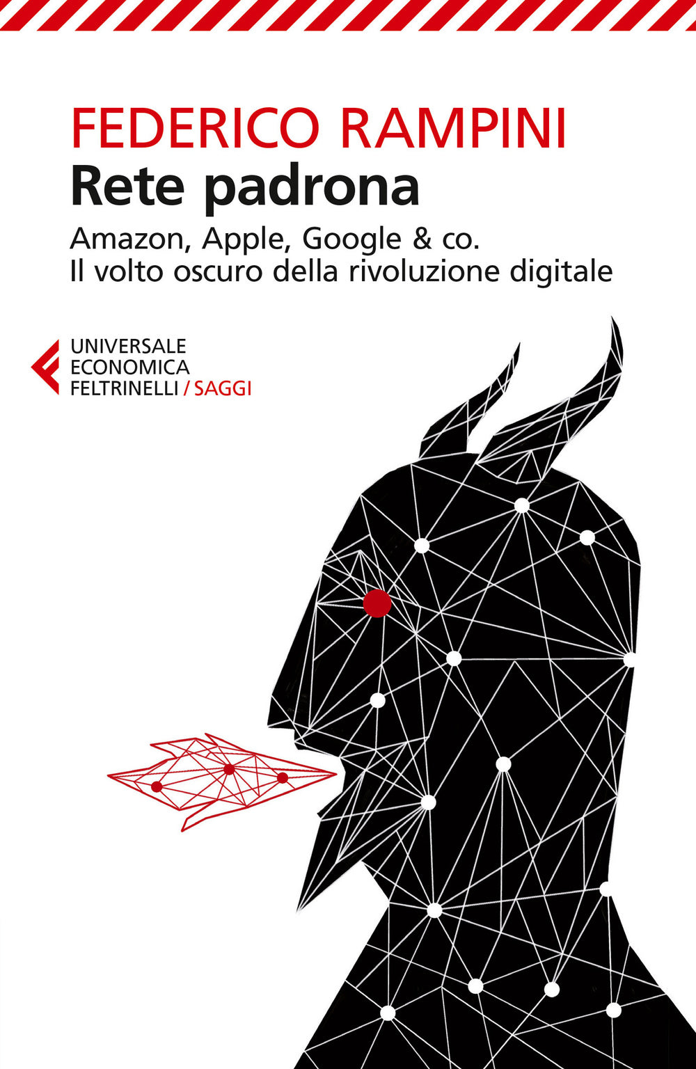 Rete padrona. Amazon, Apple, Google & co. Il volto oscuro della rivoluzione digitale.