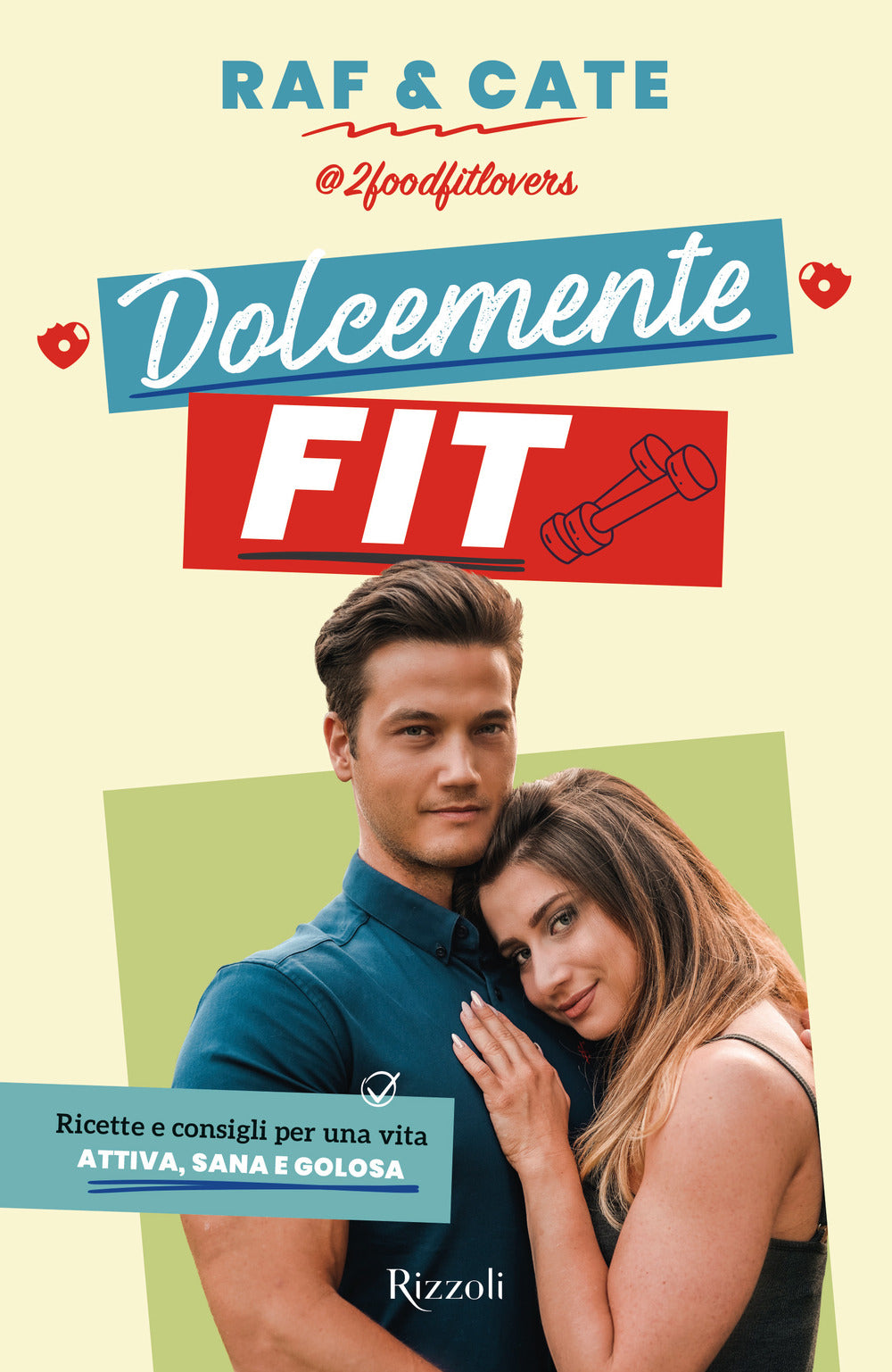 Dolcemente fit. Ricette e consigli per una vita attiva, sana e golosa.