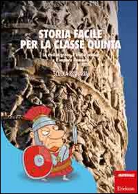 Storia facile per la classe quinta. La civiltà greca, l'Italia antica e l'impero Romano.