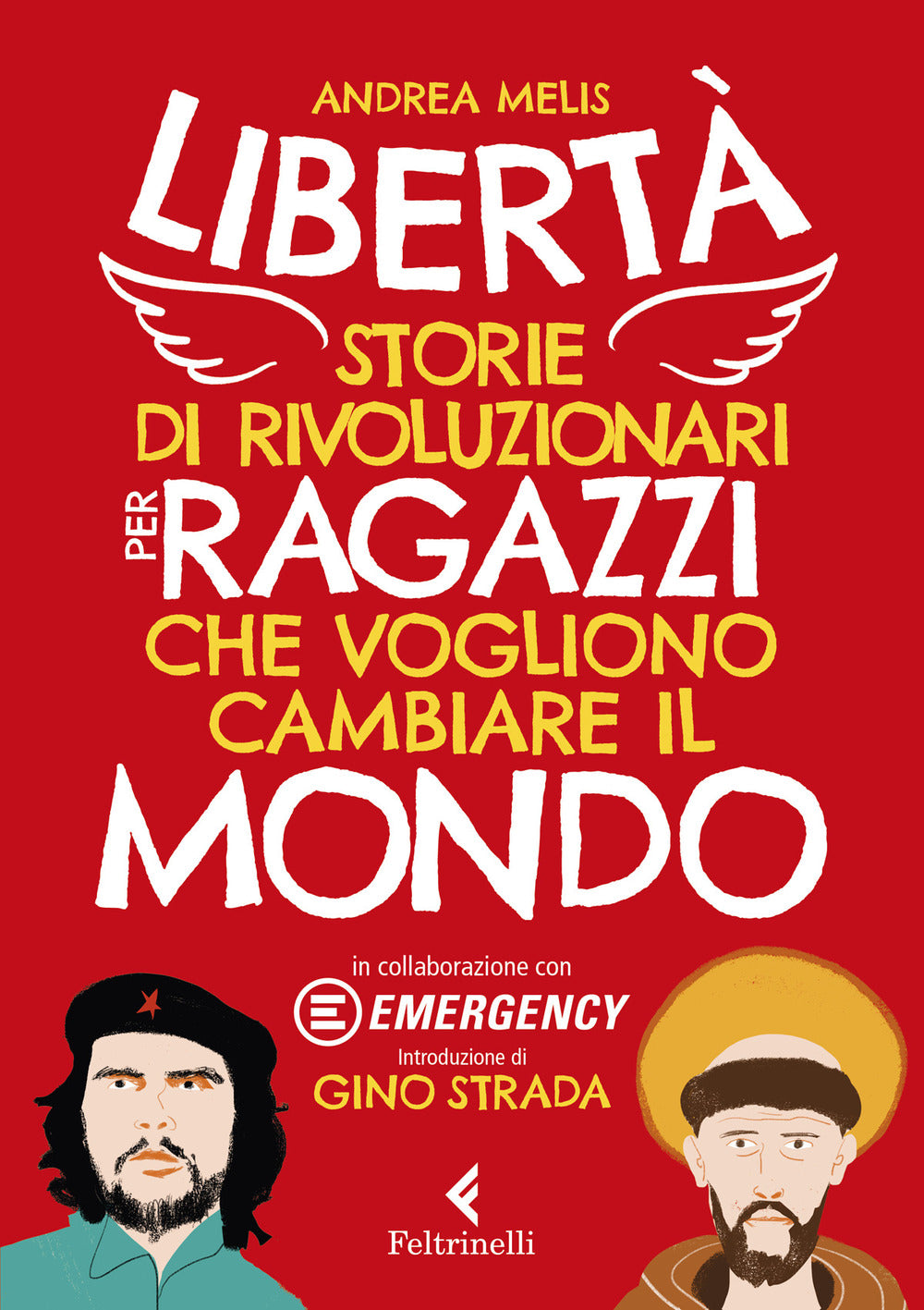 Libertà. Storie di rivoluzionari per ragazzi che vogliono cambiare il mondo.