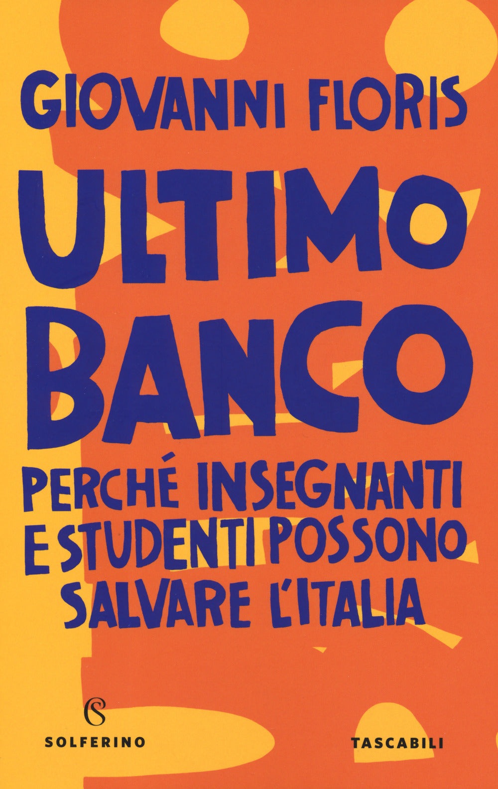 Ultimo banco. Perché insegnanti e studenti possono salvare l'Italia.