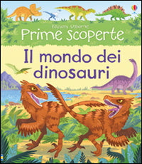 Il mondo dei dinosauri. Ediz. illustrata.
