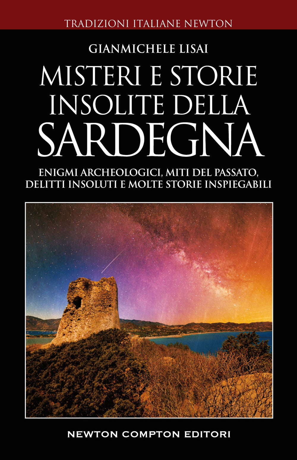 Misteri e storie insolite della Sardegna. Enigmi archeologici, miti del passato, delitti insoluti e molte storie inspiegabili 