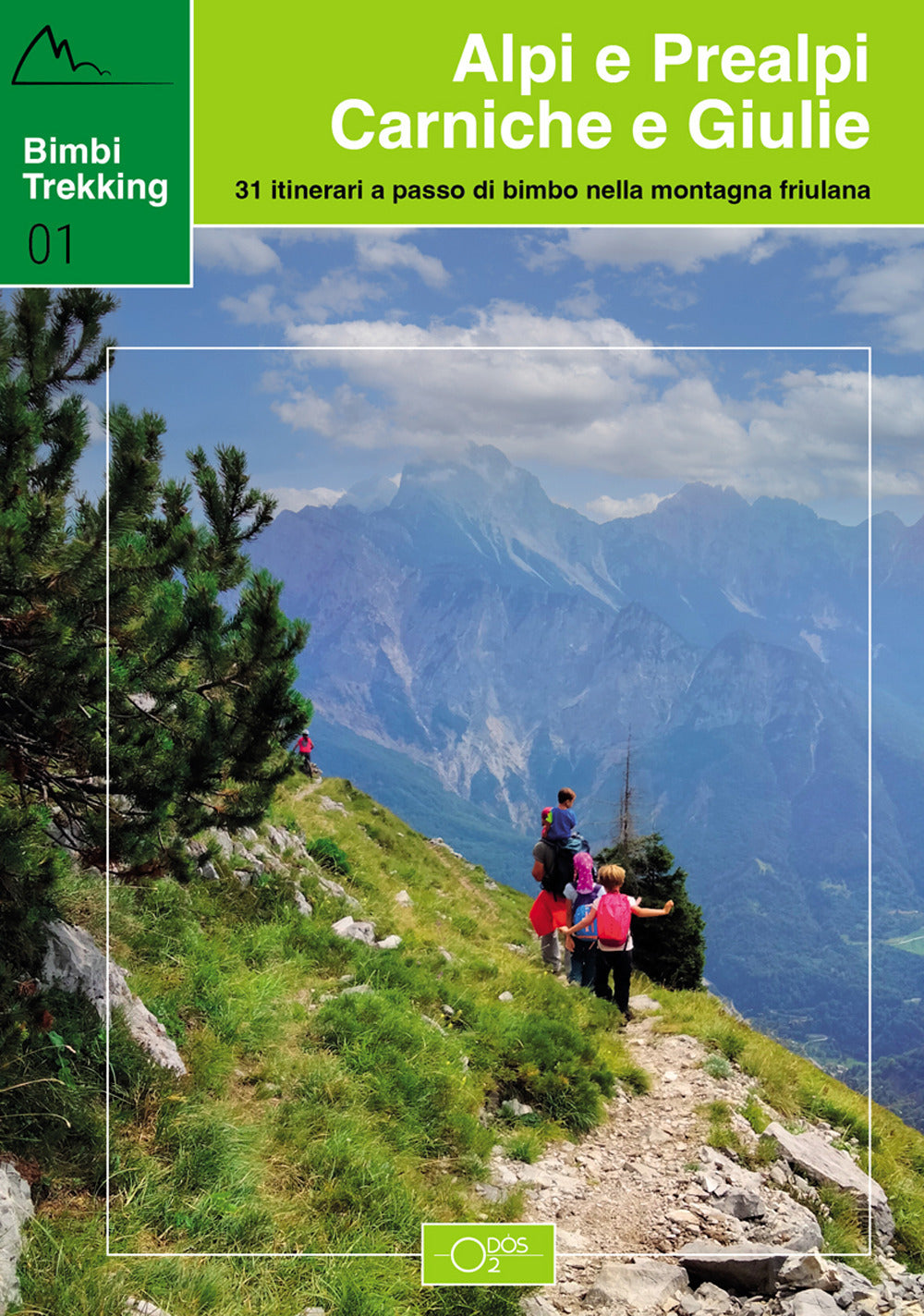 Bimbi trekking 1. Alpi e Prealpi Carniche e Giulie. 31 itinerari a passo di bimbo nella montagna friulana.