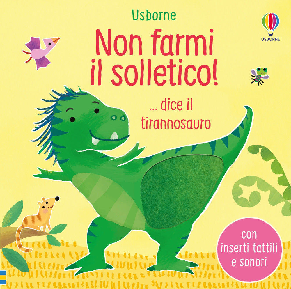 Non farmi il solletico! ... dice il tirannosauro. Ediz. a colori.