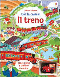 Il treno. Dai la carica! Ediz. illustrata. Con gadget.