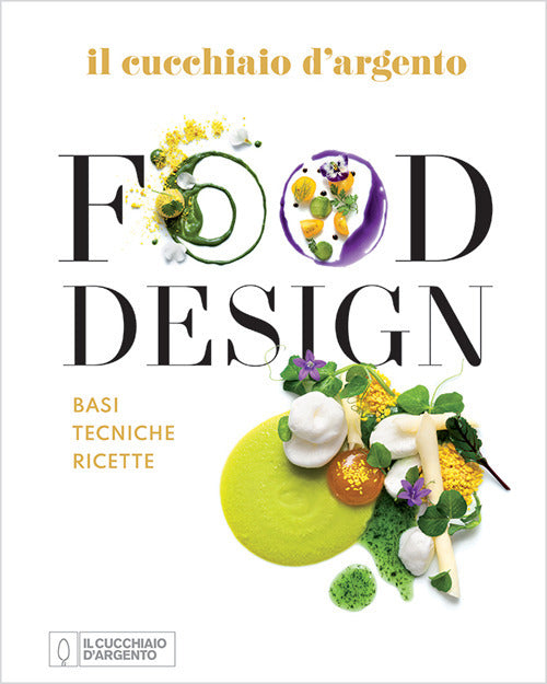 Il Cucchiaio d'Argento. Food design. Basi tecniche ricette. Ediz. a colori.
