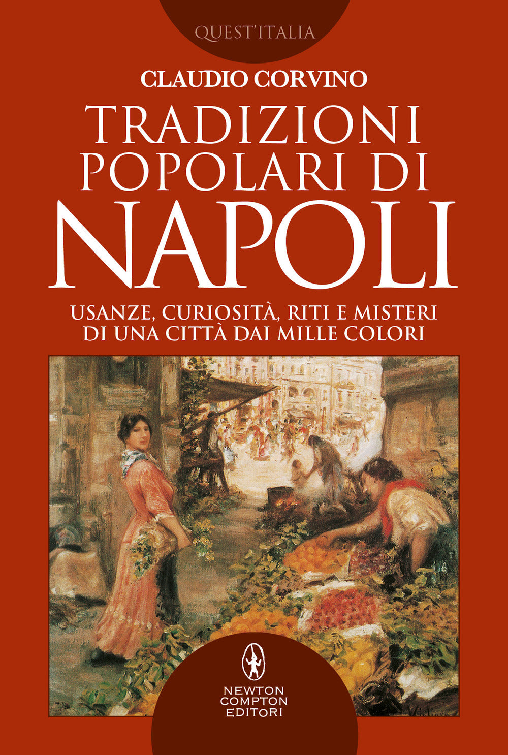 Tradizioni popolari di Napoli. Usanze, curiosità, riti e misteri di una città dai mille colori.