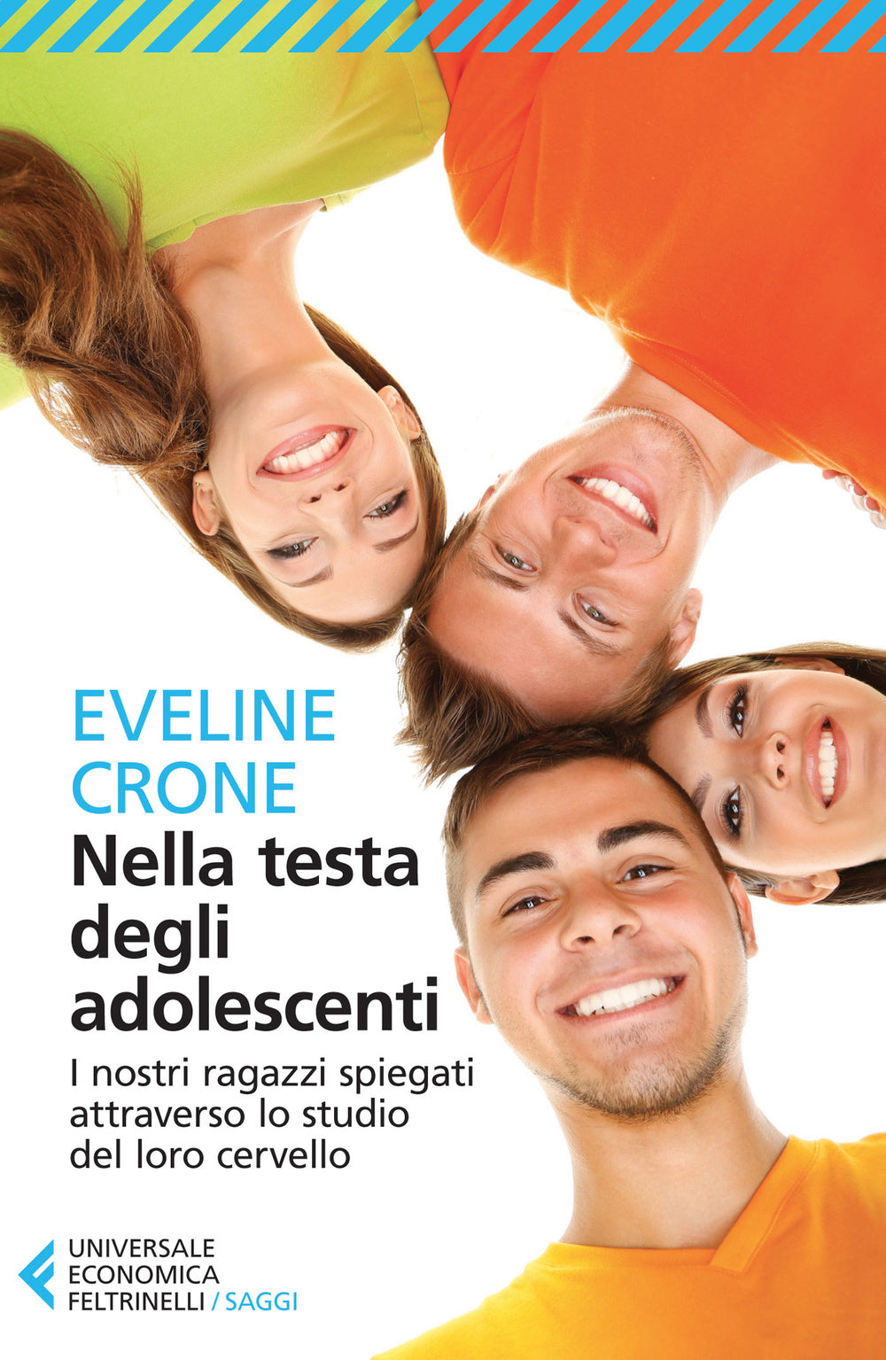 Nella testa degli adolescenti. I nostri ragazzi spiegati attraverso lo studio del loro cervello.