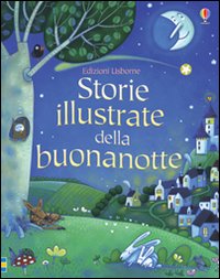 Storie illustrate della buonanotte. Ediz. illustrata.