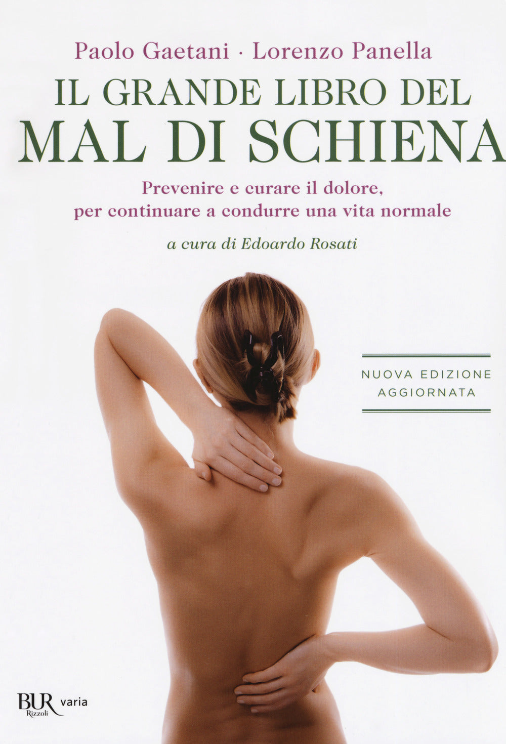 Il grande libro del mal di schiena. Prevenire e curare il dolore, per continuare a condurre una vita normale.