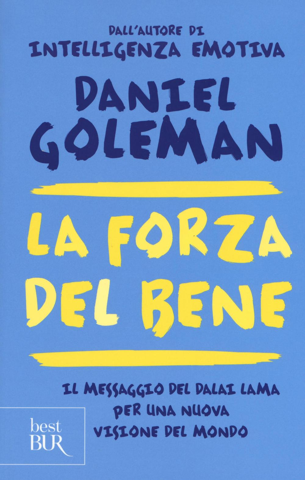 La forza del bene. Il messaggio del Dalai Lama per una nuova visione del mondo.